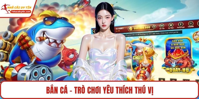 Bắn cá - Trò chơi yêu thích thú vị
