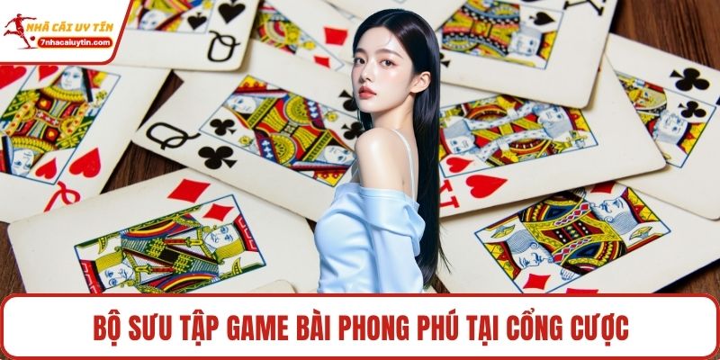 Bộ sưu tập game bài phong phú tại cổng cược