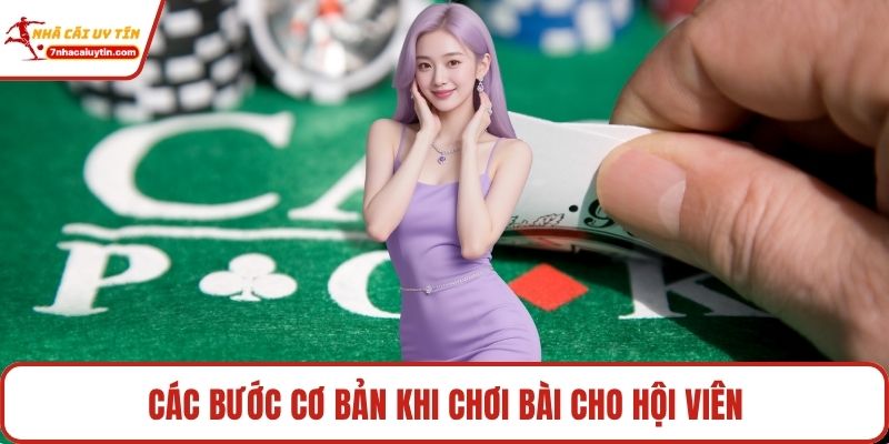 Các bước cơ bản khi chơi bài cho hội viên