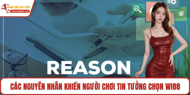 Các nguyên nhân khiến người chơi tin tưởng chọn Wi88