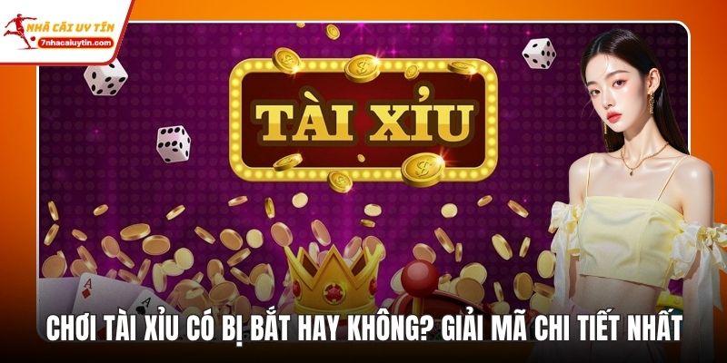 Chơi tài xĩu có bị bắt hay không?