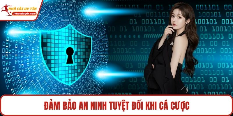Đảm bảo an ninh tuyệt đối khi cá cược