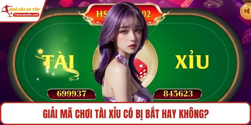 Giải mã chơi tài xỉu có bị bắt hay không?
