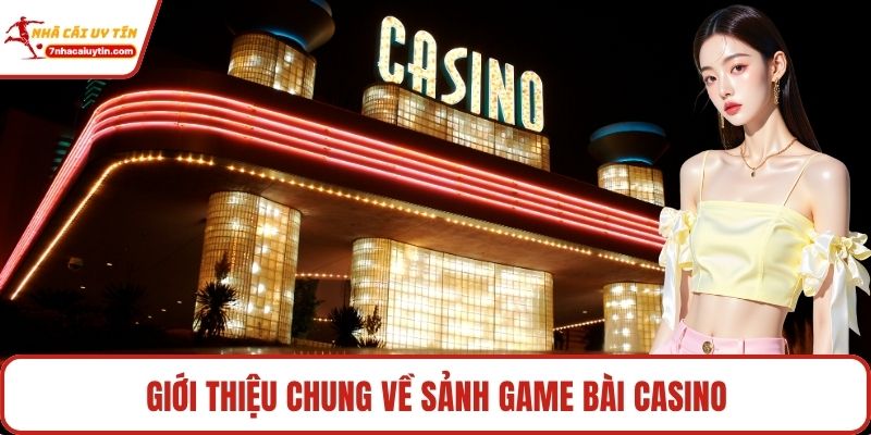 Giới thiệu chung về sảnh game bài Casino