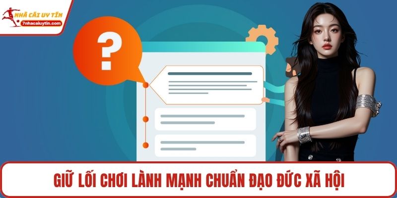 Giữ lối chơi lành mạnh chuẩn đạo đức xã hội