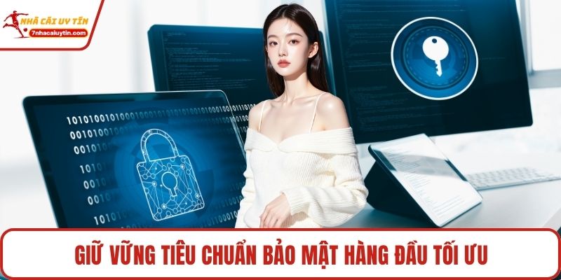 Giữ vững tiêu chuẩn bảo mật hàng đầu tối ưu