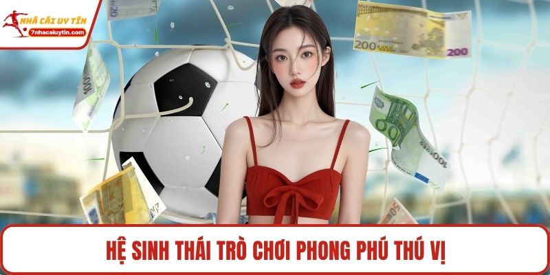 Hệ sinh thái trò chơi phong phú thú vị