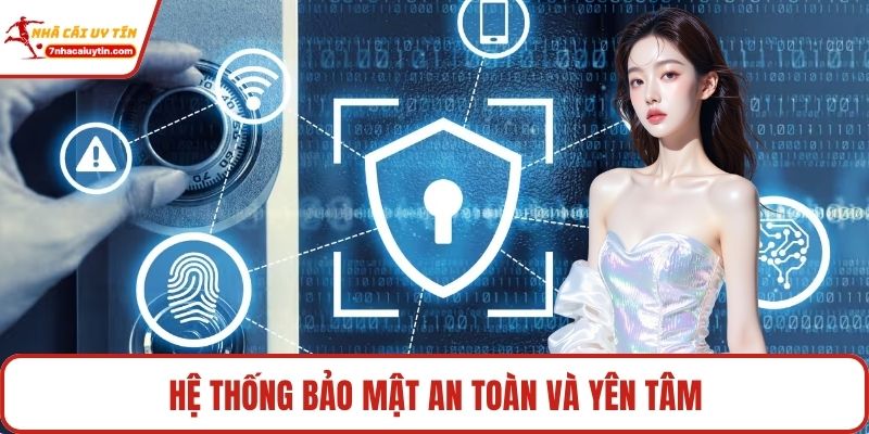 Hệ thống bảo mật an toàn và yên tâm