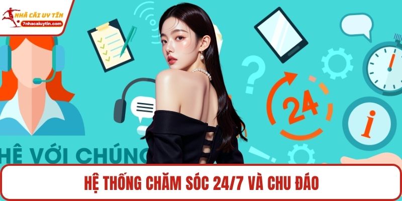 Hệ thống chăm sóc 24/7 và chu đáo