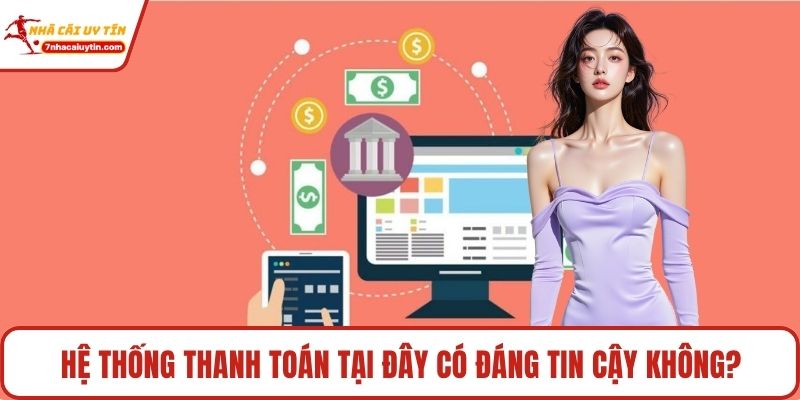 Hệ thống thanh toán tại đây có đáng tin cậy không?