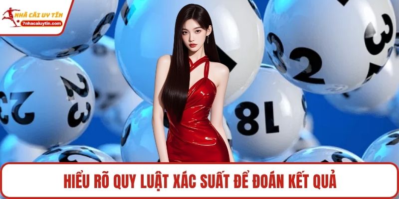 Hiểu rõ quy luật xác suất để đoán kết quả