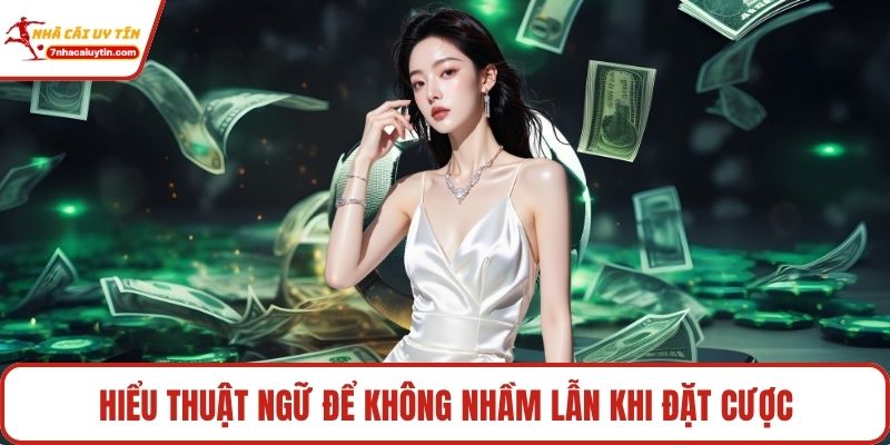 Hiểu thuật ngữ để không nhầm lẫn khi đặt cược