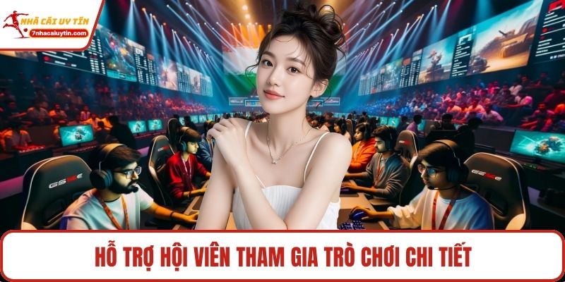 Hỗ trợ hội viên tham gia trò chơi chi tiết