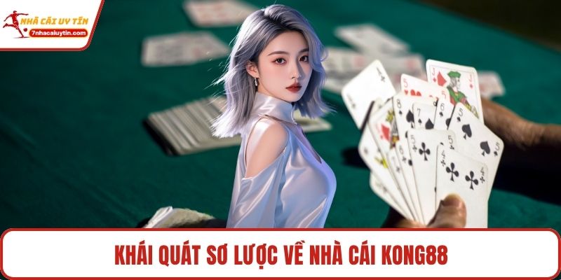 Khái quát sơ lược về nhà cái Kong88