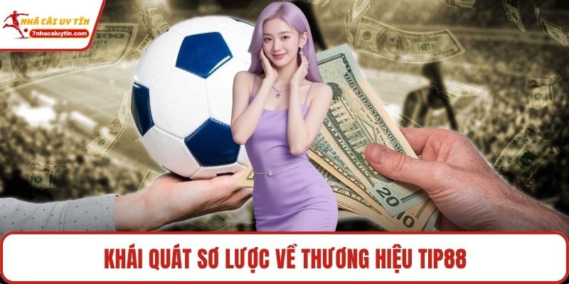 Khái quát sơ lược về thương hiệu Tip88