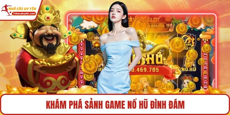 Khám phá sảnh game nổ hũ đình đám