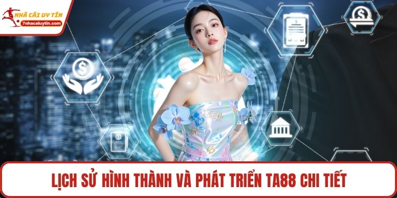 Lịch sử hình thành và phát triển Ta88 chi tiết
