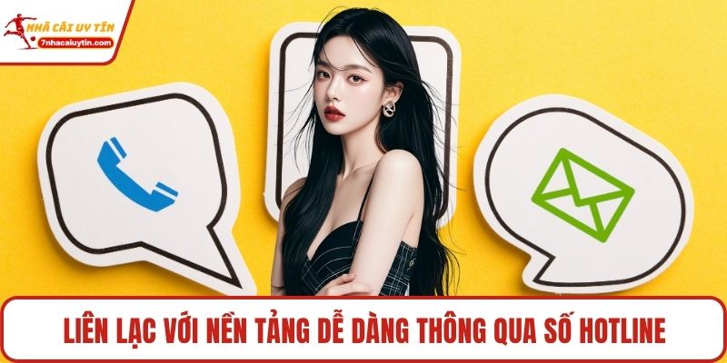 Liên lạc với nền tảng dễ dàng thông qua số hotline
