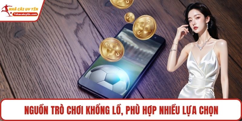 Nguồn trò chơi khổng lồ, phù hợp nhiều lựa chọn