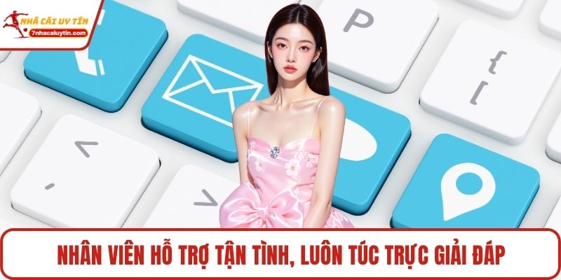 Nhân viên hỗ trợ tận tình, luôn túc trực giải đáp