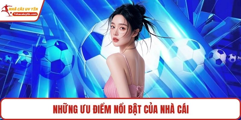 Những ưu điểm nổi bật của nhà cái
