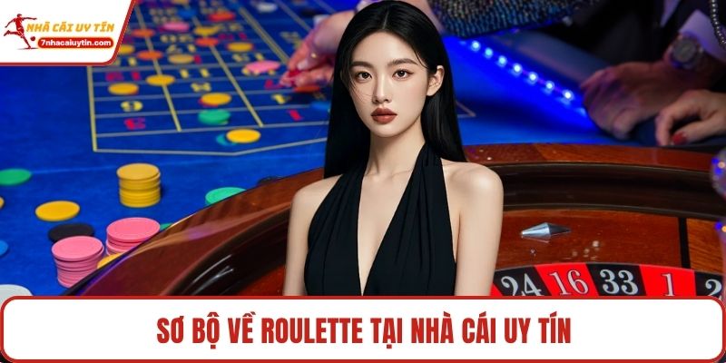 Sơ bộ về roulette tại Nhà Cái Uy Tín