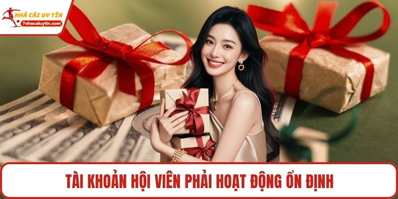 Tài khoản hội viên phải hoạt động ổn định