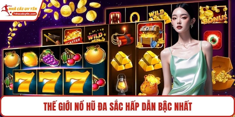 Thế giới nổ hũ đa sắc hấp dẫn bậc nhất