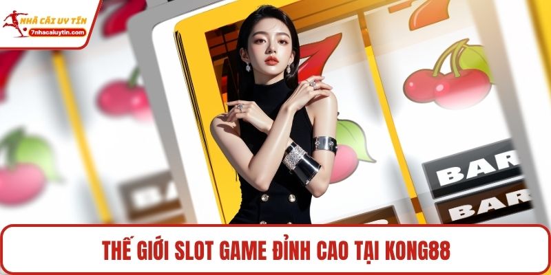 Thế giới slot game đỉnh cao tại Kong88