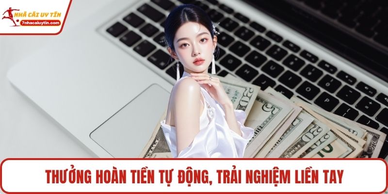 Thưởng hoàn tiền tự động, trải nghiệm liền tay