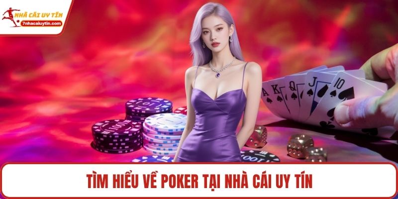 Tìm hiểu về poker tại Nhà Cái Uy Tín