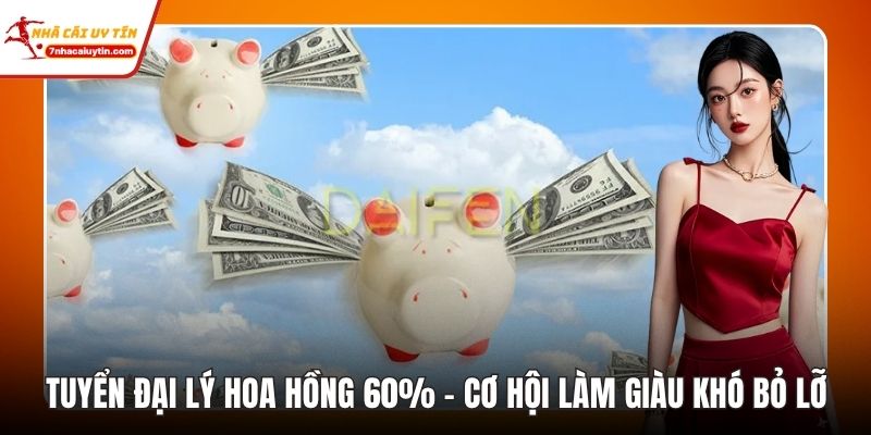 Tuyển Đại Lý Hoa Hồng 60%